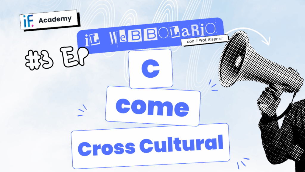 Webbolario, il vocabolario del web secondo il Prof. Bisenzi – #3 episodio – C come Cross Cultural