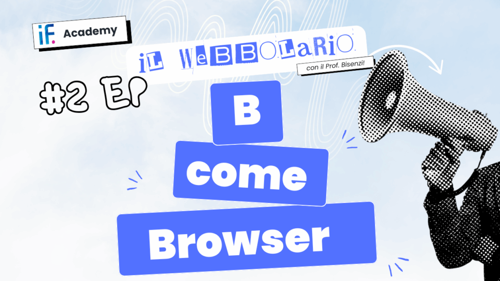 Webbolario, il vocabolario del web secondo il Prof. Bisenzi – #2 episodio – B come Browser