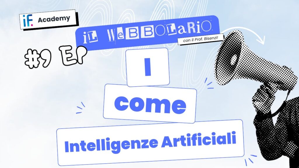 Webbolario, il vocabolario del web secondo il Prof. Bisenzi – #9 episodio – I come Intelligenze Artificiali