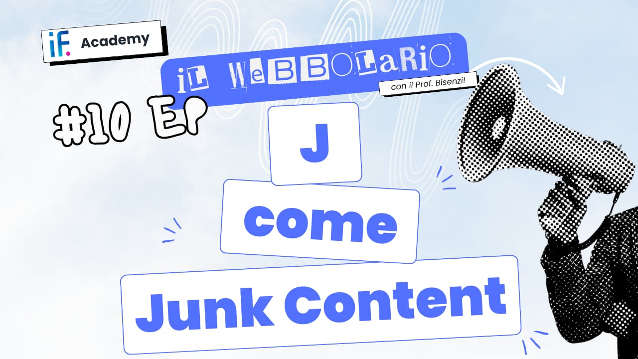 Webbolario, il vocabolario del web secondo il Prof. Bisenzi – #10 episodio – J come Junk Content